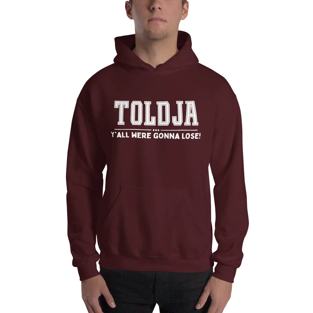 Toldja Y'all Were Gonna Lose Hoodie